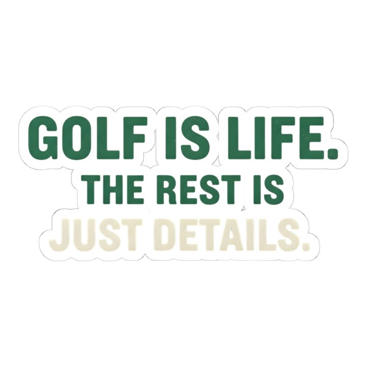 Golf Is Life, Rest Is Details
